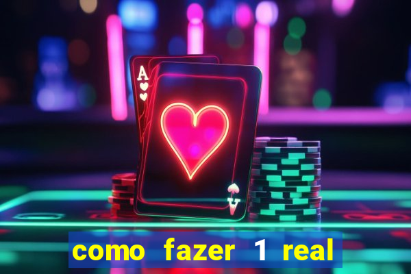 como fazer 1 real virar 100